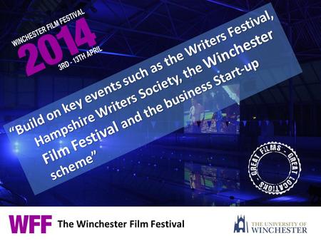 The Winchester Film Festival “Build on key events such as the Writers Festival, Hampshire Writers Society, the Winchester Film Festival and the business.