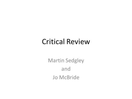 Critical Review Martin Sedgley and Jo McBride. QUESTIONS for critical review 1. What are the main academic arguments being made by the author? 2. Which.