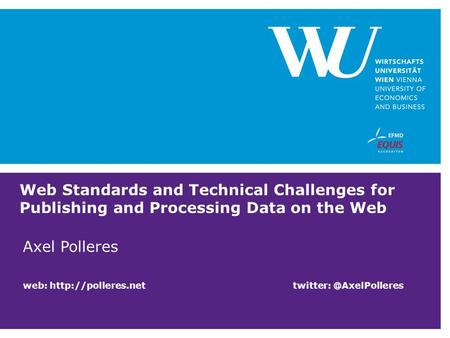 Web Standards and Technical Challenges for Publishing and Processing Data on the Web Axel Polleres web: