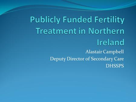 Publicly Funded Fertility Treatment in Northern Ireland