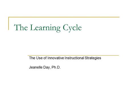 The Use of Innovative Instructional Strategies Jeanelle Day, Ph.D.