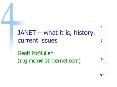 JANET – what it is, history, current issues Geoff McMullen