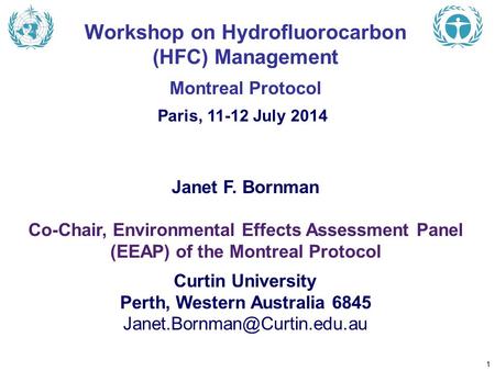 Janet F. Bornman Co-Chair, Environmental Effects Assessment Panel (EEAP) of the Montreal Protocol Curtin University Perth, Western Australia 6845