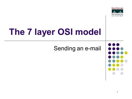 1 The 7 layer OSI model Sending an e-mail. 2 The seven layers.