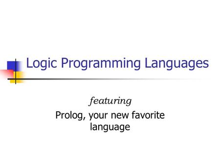 Logic Programming Languages featuring Prolog, your new favorite language.