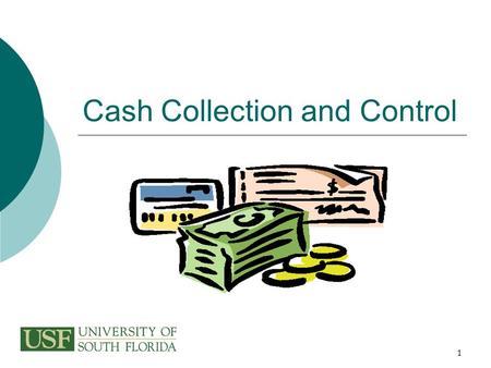 1 Cash Collection and Control. 2 Why Are We Here?  To ensure consistency of cash collection procedures  To enhance our business practices  To provide.