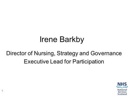 1 Irene Barkby Director of Nursing, Strategy and Governance Executive Lead for Participation.