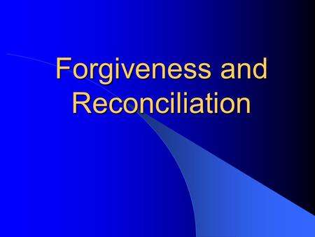 Forgiveness and Reconciliation. Reconciliation The word reconciliation comes from words meaning “flow together again” When people reconcile with one another,
