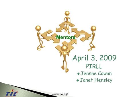 Www.tie.net April 3, 2009 PIRLL  Jeanne Cowan  Janet Hensley Mentors.