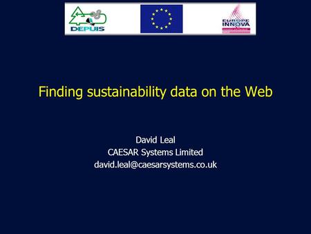 Finding sustainability data on the Web David Leal CAESAR Systems Limited