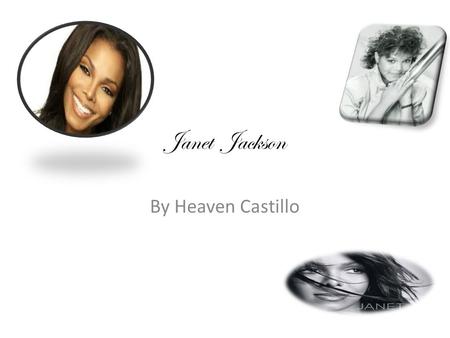Janet Jackson By Heaven Castillo. Table of Contents Slide numberTopics 1Introduction 2Early Childhood and Family Life 3Education 4Accomplishments.