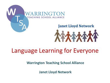 Language Learning for Everyone Warrington Teaching School Alliance Janet Lloyd Network.
