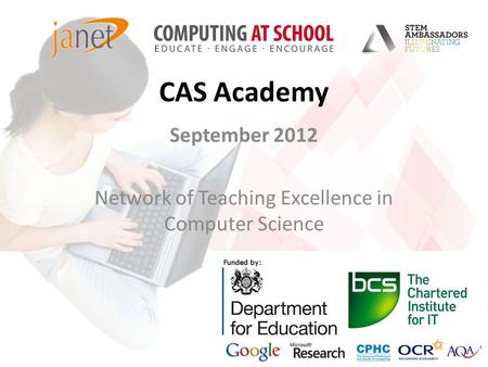 CAS Academy September 2012 Network of Teaching Excellence in Computer Science.