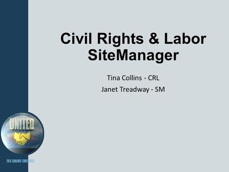 Civil Rights & Labor SiteManager Tina Collins - CRL Janet Treadway - SM.