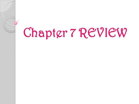 Chapter 7 REVIEW.