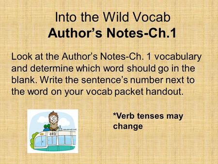 Into the Wild Vocab Author’s Notes-Ch.1 Look at the Author’s Notes-Ch. 1 vocabulary and determine which word should go in the blank. Write the sentence’s.