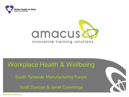 Workplace Health & Wellbeing South Tyneside Manufacturing Forum Scott Duncan & Janet Cummings.