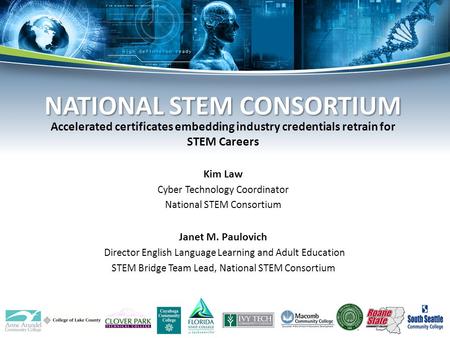 Accelerated certificates embedding industry credentials retrain for STEM Careers Kim Law Cyber Technology Coordinator National STEM Consortium Janet M.