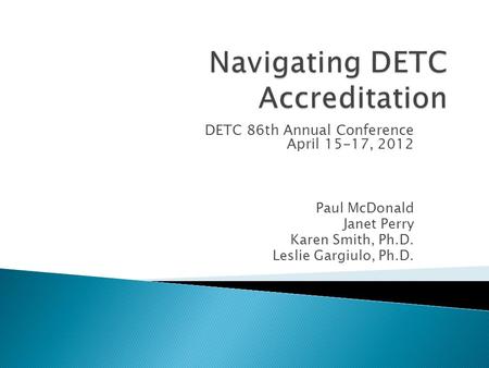 DETC 86th Annual Conference April 15-17, 2012 Paul McDonald Janet Perry Karen Smith, Ph.D. Leslie Gargiulo, Ph.D.
