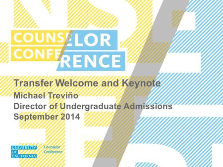 Transfer Welcome and Keynote Michael Treviño Director of Undergraduate Admissions September 2014.