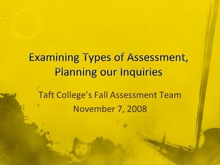 Taft College’s Fall Assessment Team November 7, 2008.