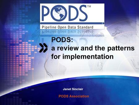 PODS: a review and the patterns for implementation Janet Sinclair PODS Association.
