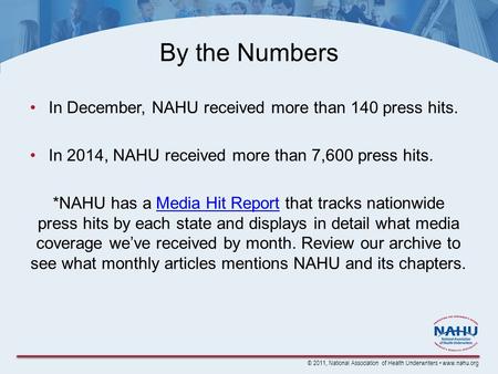 © 2011, National Association of Health Underwriters www.nahu.org By the Numbers In December, NAHU received more than 140 press hits. In 2014, NAHU received.