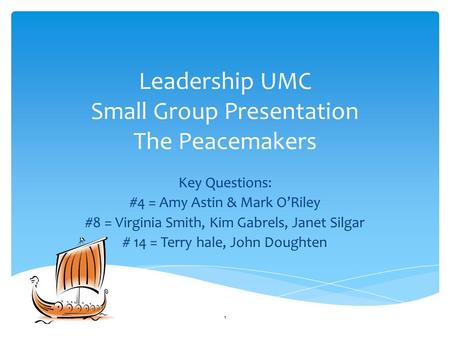 Leadership UMC Small Group Presentation The Peacemakers Key Questions: #4 = Amy Astin & Mark O’Riley #8 = Virginia Smith, Kim Gabrels, Janet Silgar # 14.