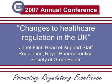 2007 Annual Conference “ Changes to healthcare regulation in the UK” Janet Flint, Head of Support Staff Regulation, Royal Pharmaceutical Society of Great.
