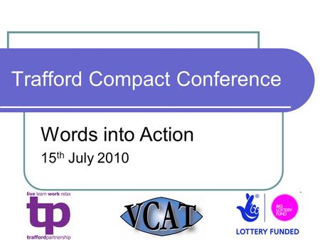 Trafford Compact Conference Words into Action 15 th July 2010.