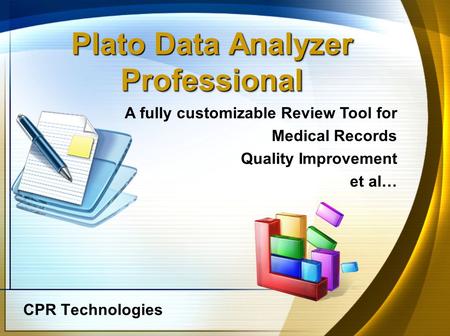 Plato Data Analyzer Professional CPR Technologies A fully customizable Review Tool for Medical Records Quality Improvement et al…
