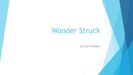 Wonder Struck By Lance Williams. Main Characters  Ben is a boy who lived in Gunflint Lake with his mother until she died. After his moved in with his.