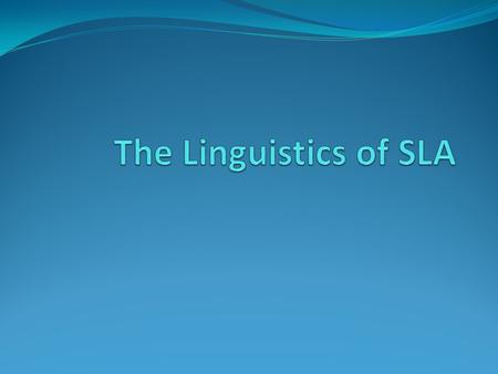 The Linguistics of SLA.