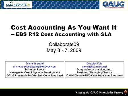 Cost Accounting As You Want It ─ EBS R12 Cost Accounting with SLA Collaborate09 May 3 - 7, 2009 Diane Streubel Schreiber.