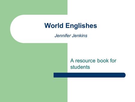 A resource book for students World Englishes Jennifer Jenkins.
