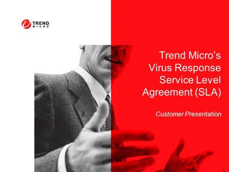 1 Trend Micro’s Virus Response Service Level Agreement (SLA) Customer Presentation.