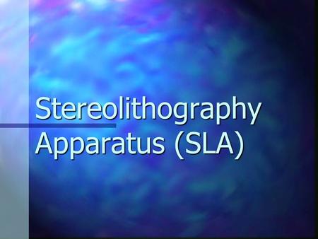 Stereolithography Apparatus (SLA)