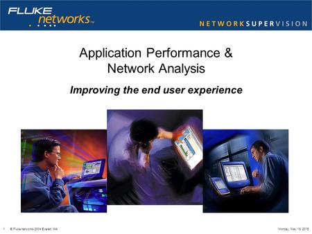1 © Fluke networks 2004 Everett WAMonday, May 18, 2015 Application Performance & Network Analysis Improving the end user experience.