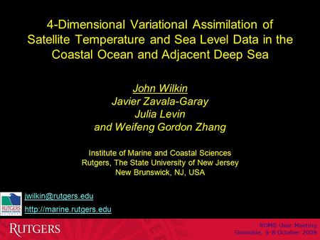 1 4-Dimensional Variational Assimilation of Satellite Temperature and Sea Level Data in the Coastal Ocean and Adjacent Deep Sea John Wilkin Javier Zavala-Garay.