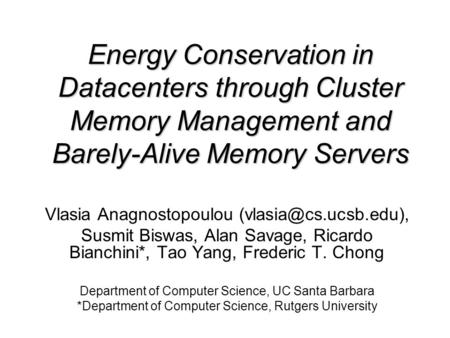 Energy Conservation in Datacenters through Cluster Memory Management and Barely-Alive Memory Servers Vlasia Anagnostopoulou Susmit.