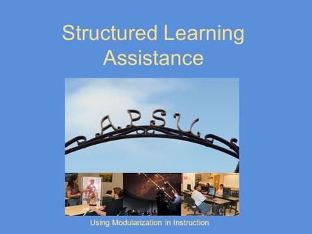 Structured Learning Assistance Using Modularization in Instruction.
