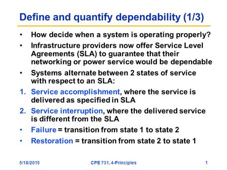 5/18/2015CPE 731, 4-Principles 1 Define and quantify dependability (1/3) How decide when a system is operating properly? Infrastructure providers now offer.