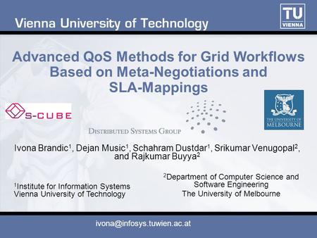 Advanced QoS Methods for Grid Workflows Based on Meta-Negotiations and SLA-Mappings Ivona Brandic 1, Dejan Music 1, Schahram Dustdar 1, Srikumar Venugopal.