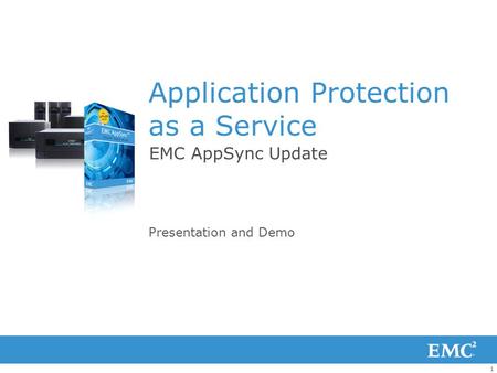 1 Application Protection as a Service EMC AppSync Update Presentation and Demo.