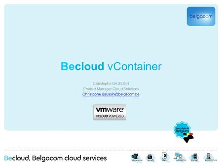 Becloud vContainer Christophe GAUSSIN Product Manager Cloud Solutions