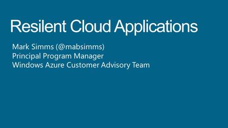 Mark Simms Principal Program Manager Windows Azure Customer Advisory Team.
