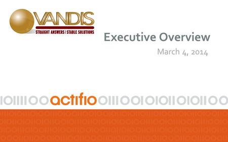 Executive Overview March 4, 2014. Storage is Moving in Two Directions PRODUCTION DATA Performance Optimized Block, File Based Consolidated, Commoditized.