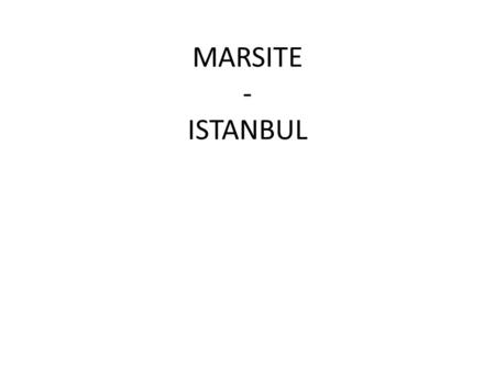 MARSITE - ISTANBUL. MARSITE started on November 1 st, 2012. It is a three-year project. MARsite has been funded for about 6M€. The first months are dedicated,