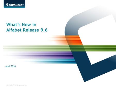 ©2014 Software AG. All rights reserved. What’s New in Alfabet Release 9.6 April 2014.