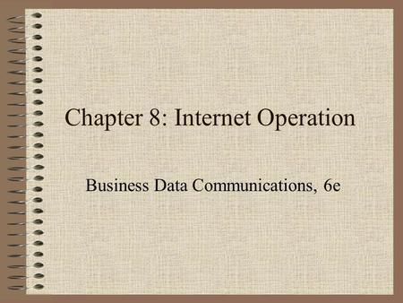 Chapter 8: Internet Operation Business Data Communications, 6e.